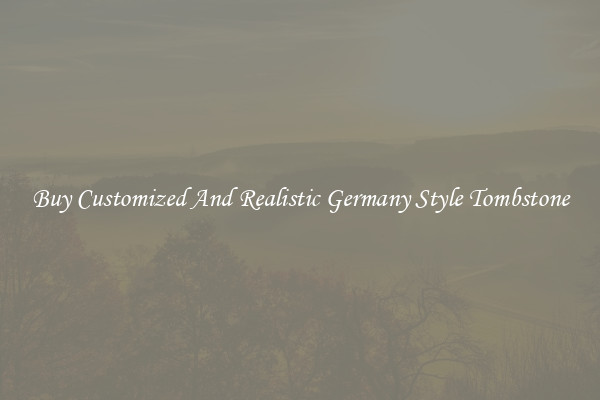 Buy Customized And Realistic Germany Style Tombstone