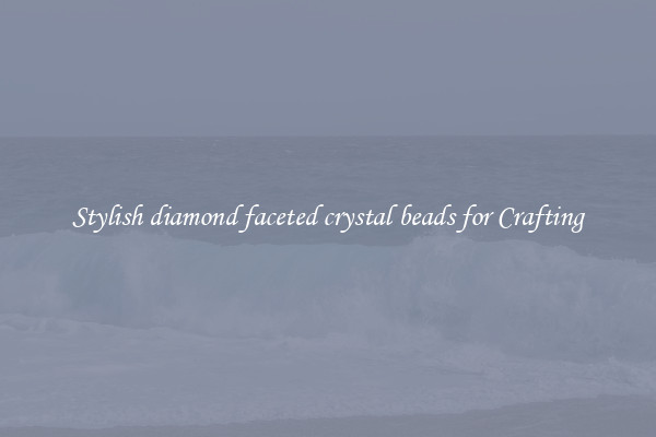 Stylish diamond faceted crystal beads for Crafting