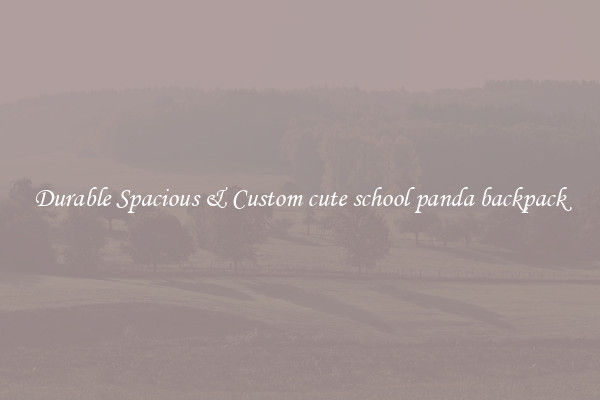 Durable Spacious & Custom cute school panda backpack