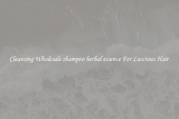 Cleansing Wholesale shampoo herbal essence For Luscious Hair.