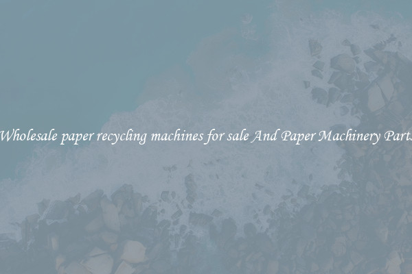 Wholesale paper recycling machines for sale And Paper Machinery Parts