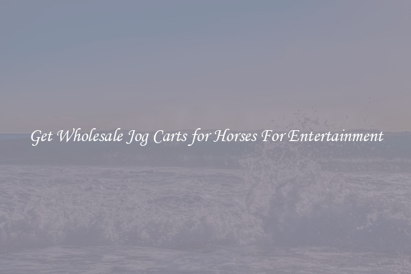 Get Wholesale Jog Carts for Horses For Entertainment