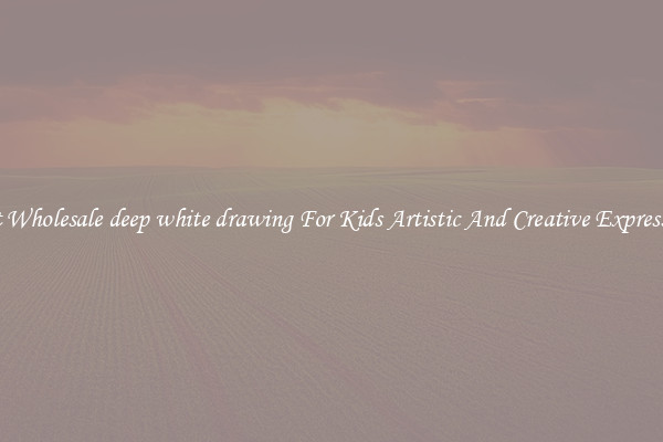 Get Wholesale deep white drawing For Kids Artistic And Creative Expression