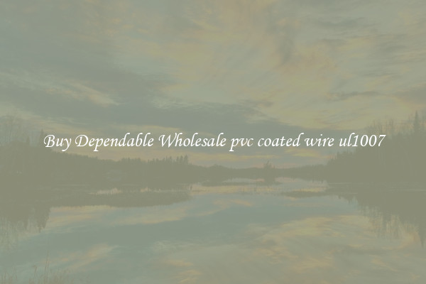 Buy Dependable Wholesale pvc coated wire ul1007