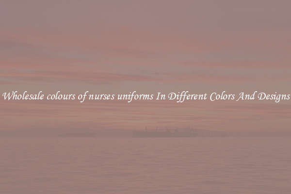 Wholesale colours of nurses uniforms In Different Colors And Designs