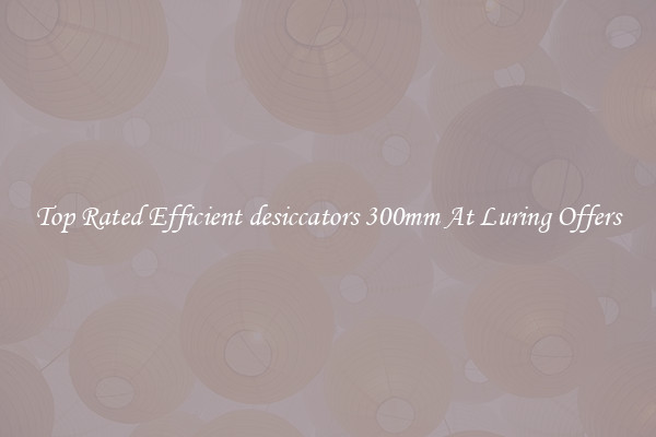 Top Rated Efficient desiccators 300mm At Luring Offers