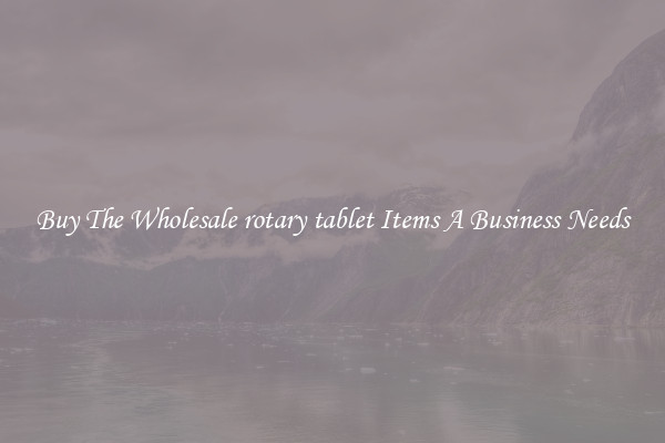 Buy The Wholesale rotary tablet Items A Business Needs