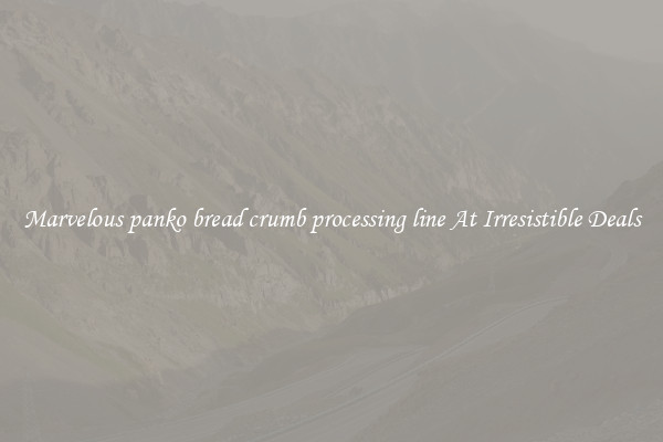 Marvelous panko bread crumb processing line At Irresistible Deals