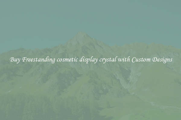 Buy Freestanding cosmetic display crystal with Custom Designs