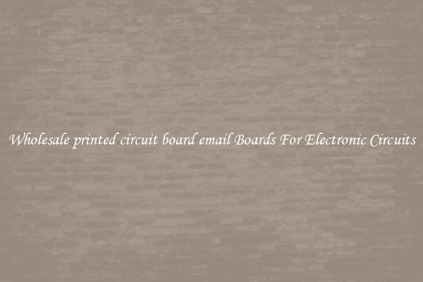 Wholesale printed circuit board email Boards For Electronic Circuits