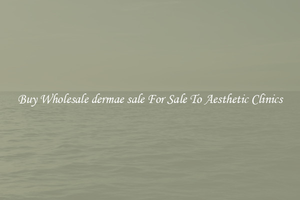 Buy Wholesale dermae sale For Sale To Aesthetic Clinics