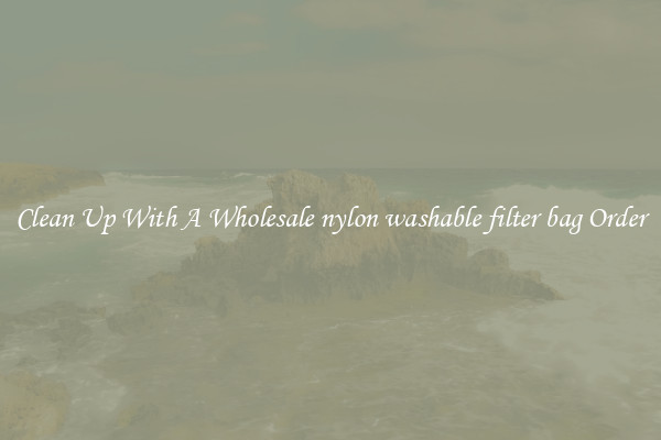 Clean Up With A Wholesale nylon washable filter bag Order