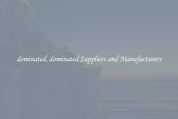 dominated, dominated Suppliers and Manufacturers