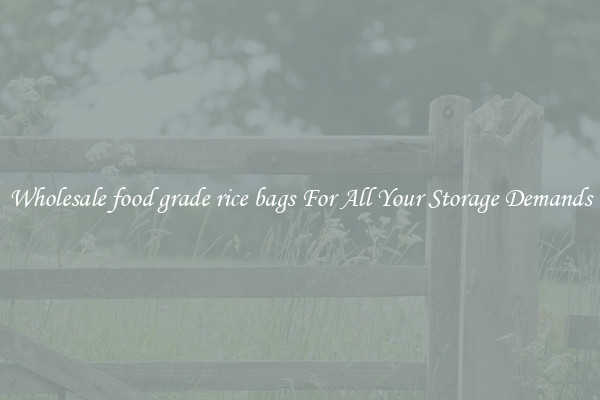 Wholesale food grade rice bags For All Your Storage Demands