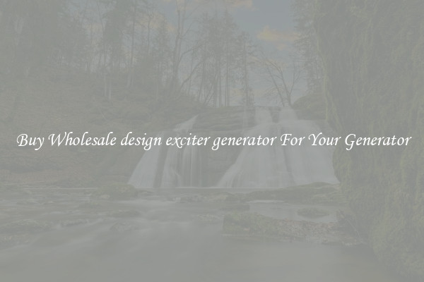 Buy Wholesale design exciter generator For Your Generator