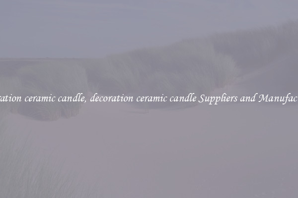 decoration ceramic candle, decoration ceramic candle Suppliers and Manufacturers