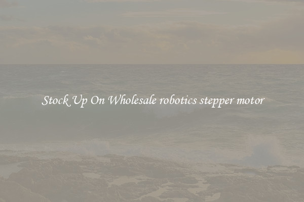 Stock Up On Wholesale robotics stepper motor