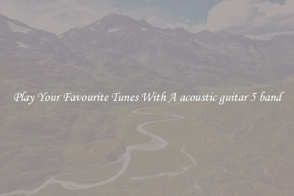 Play Your Favourite Tunes With A acoustic guitar 5 band