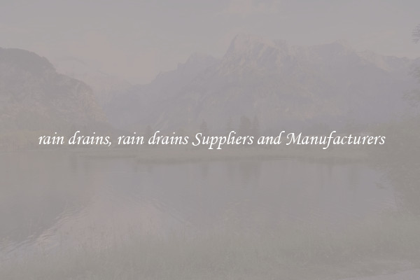 rain drains, rain drains Suppliers and Manufacturers