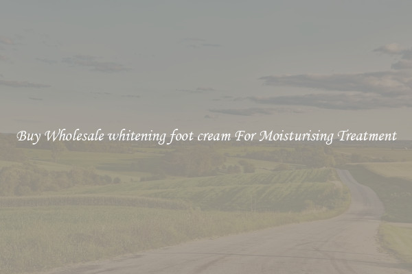 Buy Wholesale whitening foot cream For Moisturising Treatment