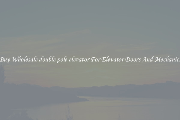 Buy Wholesale double pole elevator For Elevator Doors And Mechanics