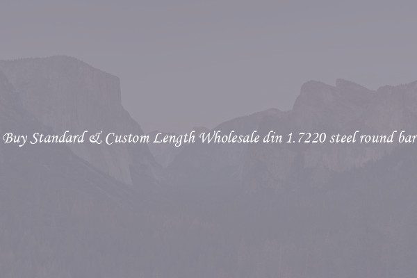 Buy Standard & Custom Length Wholesale din 1.7220 steel round bar