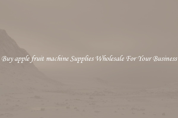 Buy apple fruit machine Supplies Wholesale For Your Business