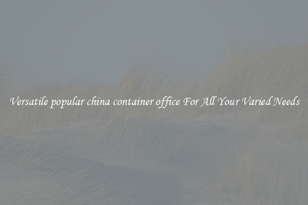 Versatile popular china container office For All Your Varied Needs