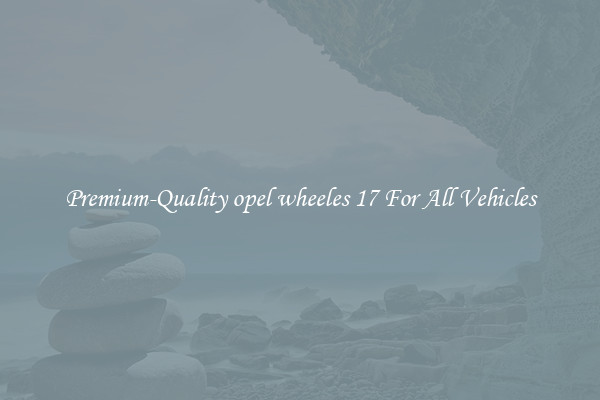 Premium-Quality opel wheeles 17 For All Vehicles