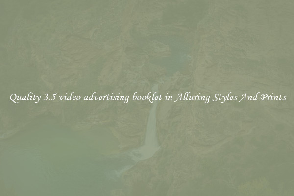 Quality 3.5 video advertising booklet in Alluring Styles And Prints