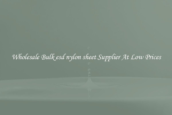 Wholesale Bulk esd nylon sheet Supplier At Low Prices