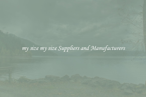 my size my size Suppliers and Manufacturers