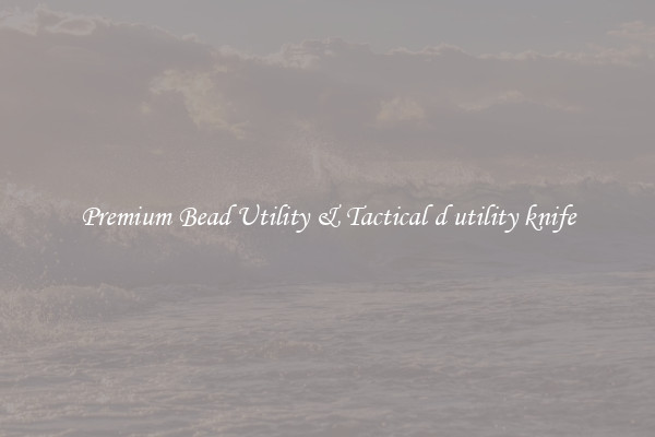 Premium Bead Utility & Tactical d utility knife