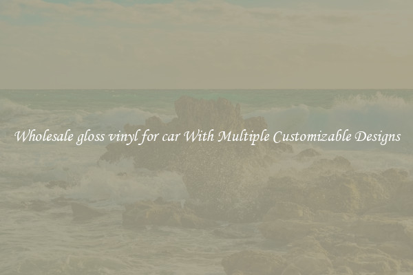 Wholesale gloss vinyl for car With Multiple Customizable Designs