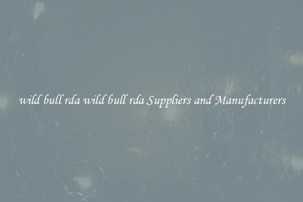 wild bull rda wild bull rda Suppliers and Manufacturers